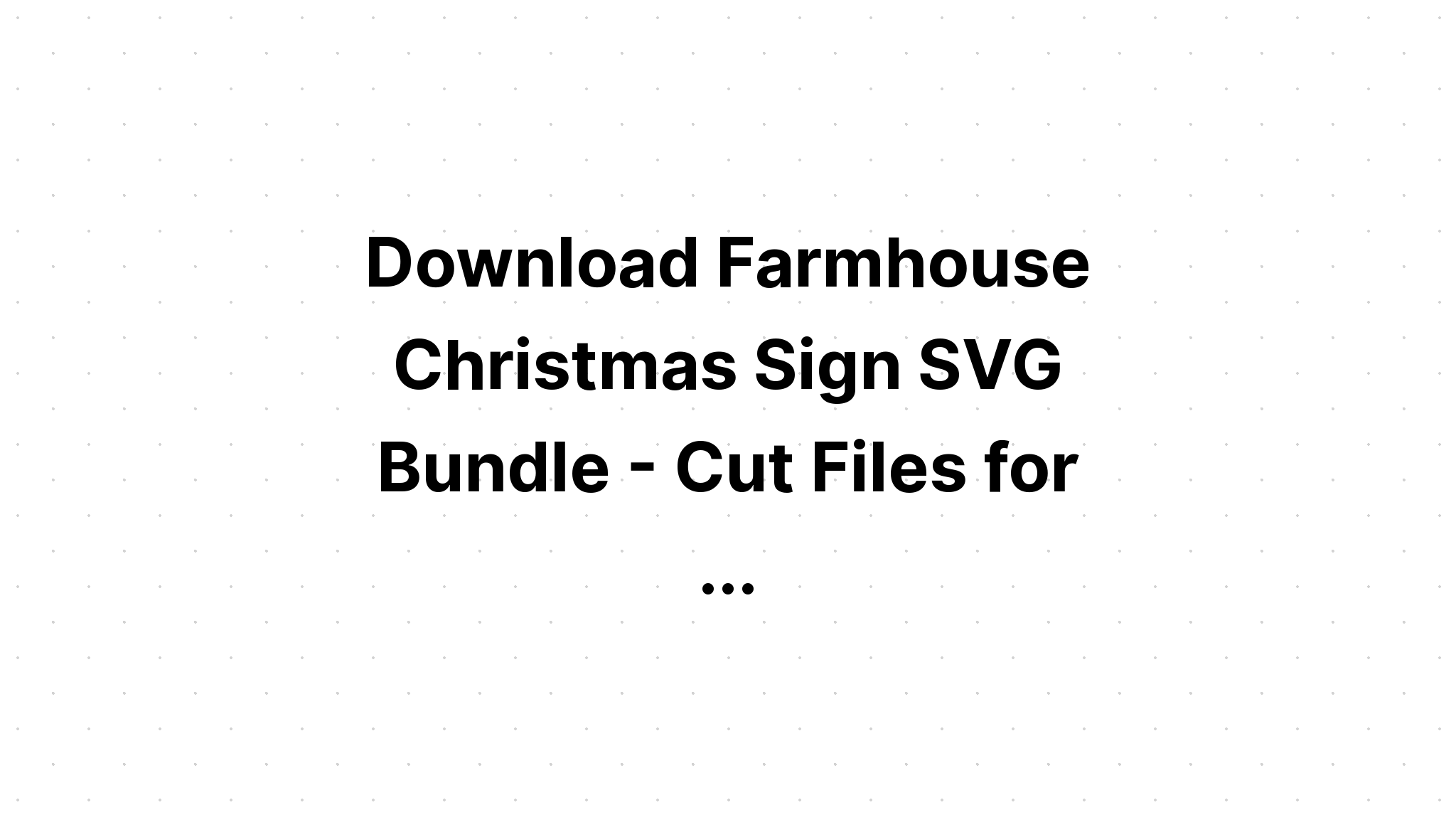Download Christmas Farmhouse Bundle Svg Design SVG File